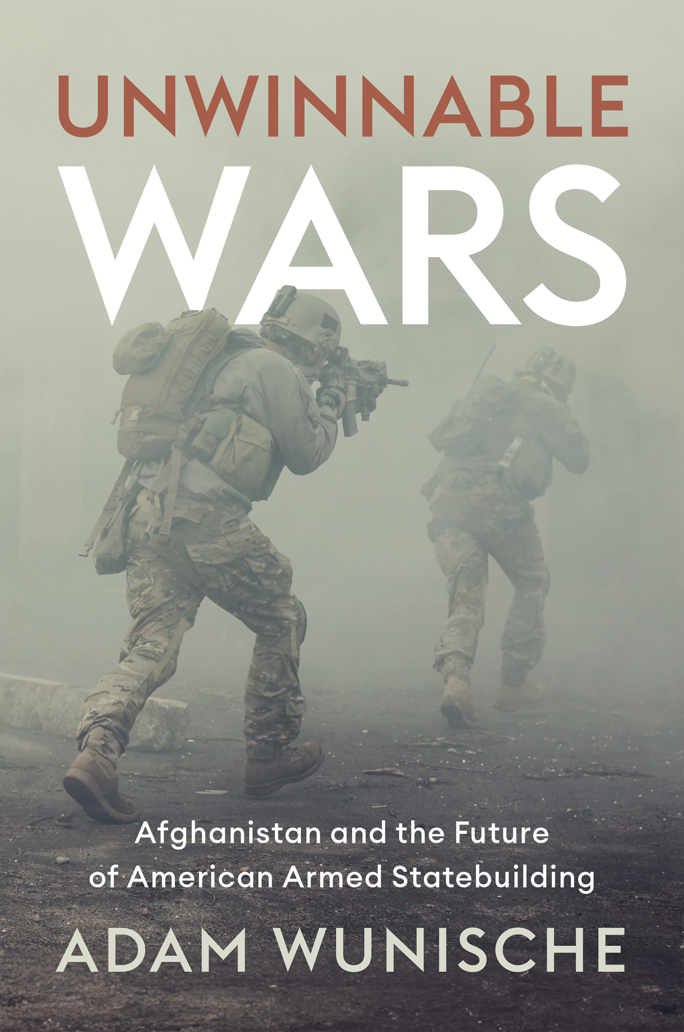 Cover of Unwinnable Wars: Afghanistan and the Future of American Armed Statebuilding